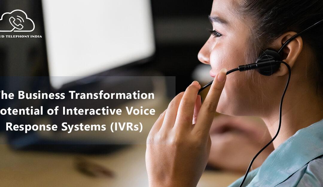 Interactive Voice Response System (IVRs) For Business Transformation