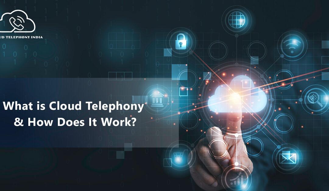 How Does Cloud Telephony Benefit Businesses?