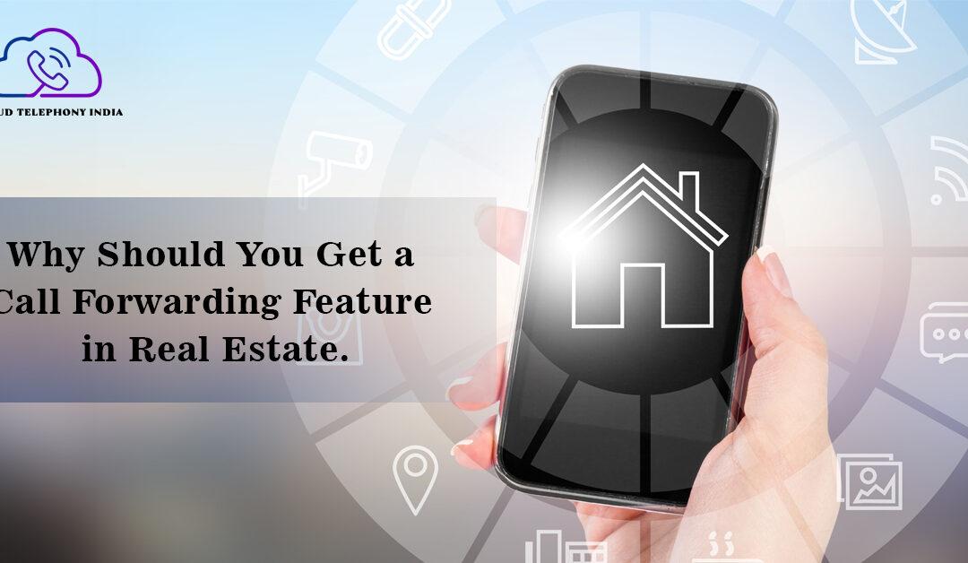 Why Should You Get a Call Forwarding Feature in Real Estate?