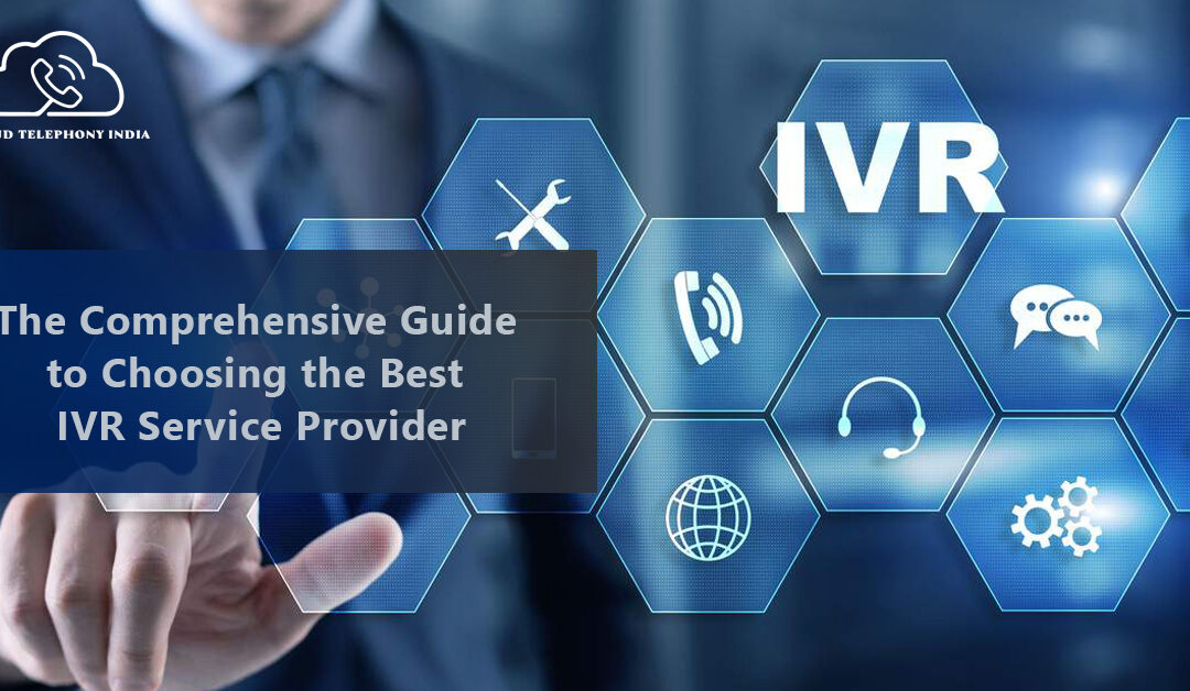 The Comprehensive Guide to Choosing the Best IVR Service Provider